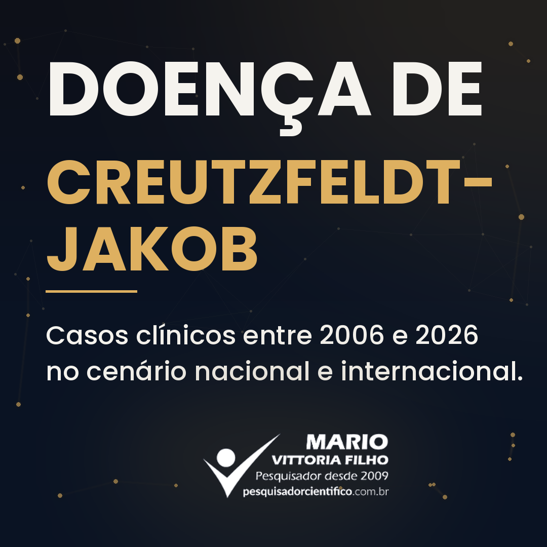 DOENÇA DE CREUTZFELDT-JAKOB: CARACTERÍSTICAS E ANÁLISE DE CASOS CLÍNICOS ENTRE 2006-2026 NO CENÁRIO NACIONAL E INTERNACIONAL